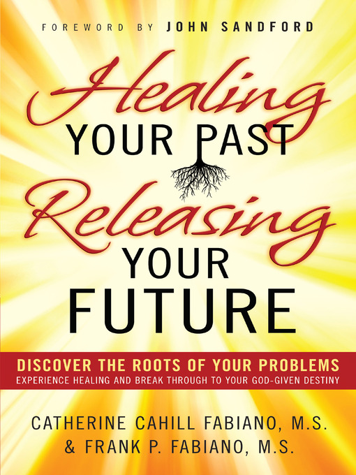 Title details for Healing Your Past, Releasing Your Future by Catherine Cahill Fabiano - Available